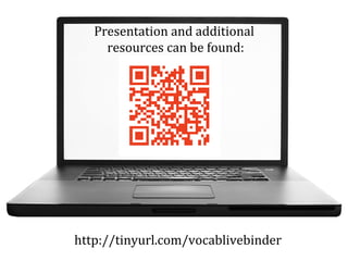 http://tinyurl.com/vocablivebinder
Presentation and additional
resources can be found:
 