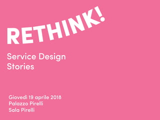 Service Design
Stories
Giovedì 19 aprile 2018
Palazzo Pirelli
Sala Pirelli
 