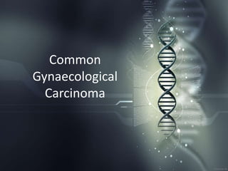 Common
Gynaecological
  Carcinoma
 