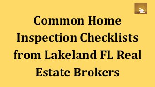 Common Home
Inspection Checklists
from Lakeland FL Real
Estate Brokers
 