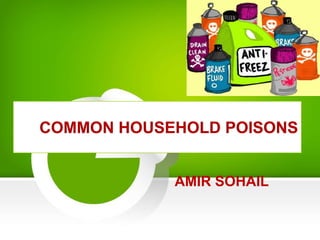 COMMON HOUSEHOLD POISONS
AMIR SOHAIL
 