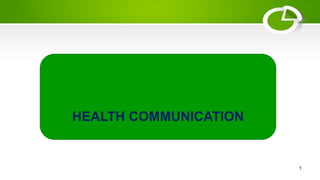 HEALTH COMMUNICATION
1
 