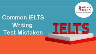 Common IELTS
Writing
Test Mistakes
 