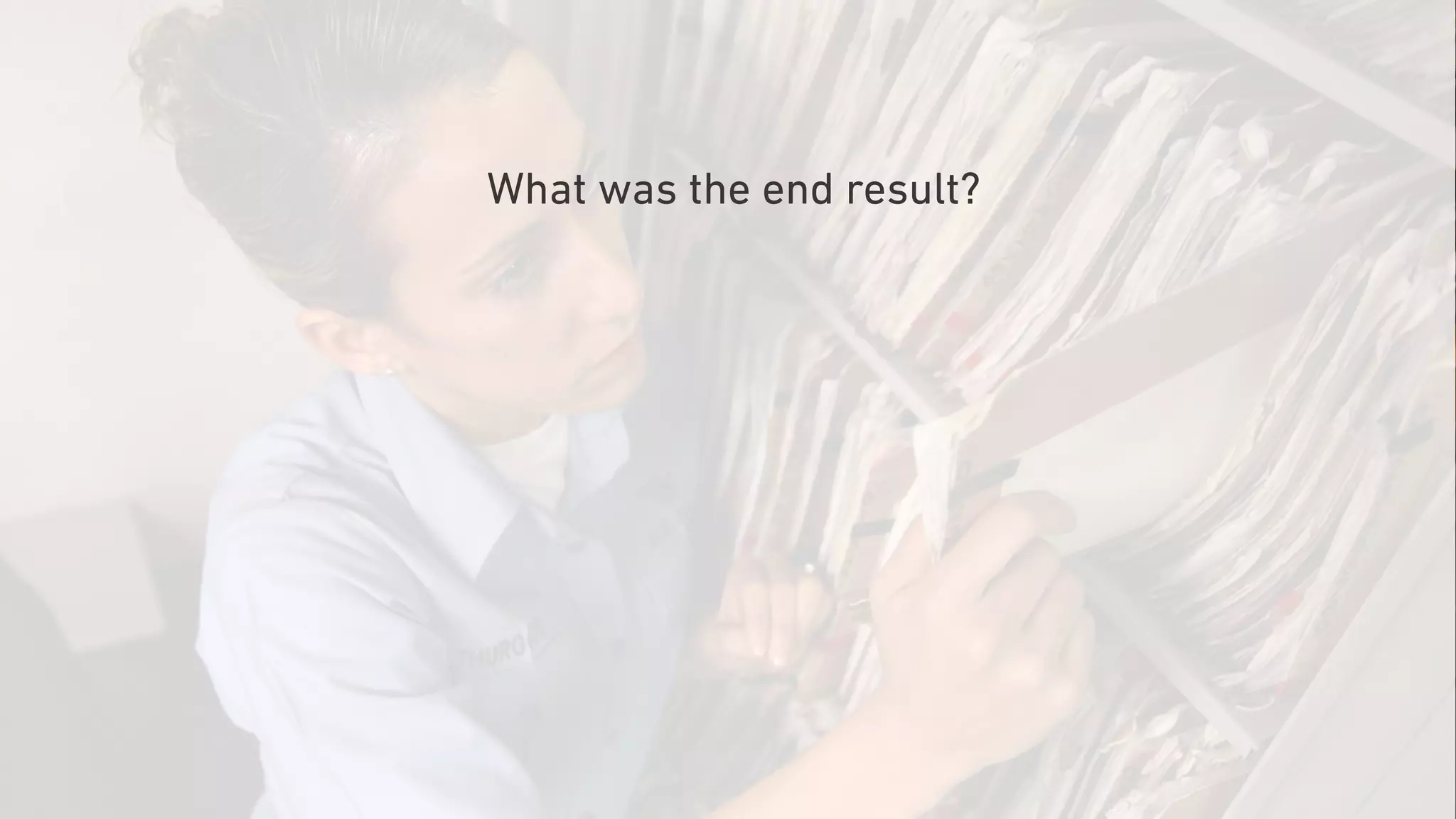 What was the end result?
 