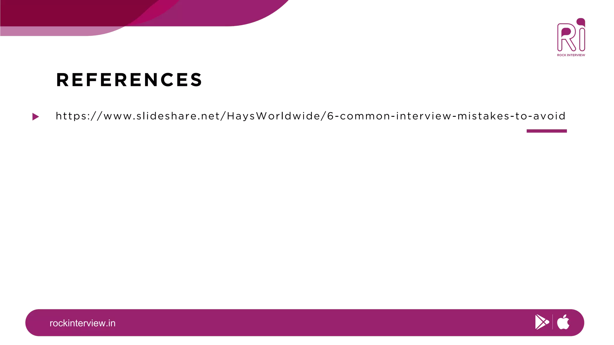 rockinterview.in
REFERENCES
https://www.slideshare.net/HaysWorldwide/6-common-interview-mistakes-to-avoid
 
