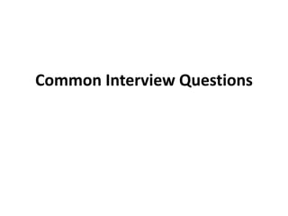 Common Interview Questions
 