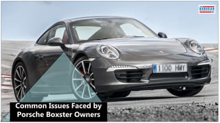 Common Issues Faced by
Porsche Boxster Owners
 