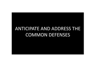 ANTICIPATE AND ADDRESS THE
COMMON DEFENSES
 