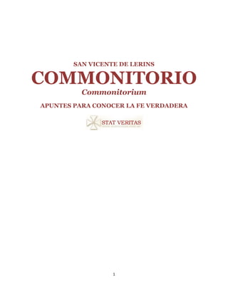 1
SAN VICENTE DE LERINS
COMMONITORIO
Commonitorium
APUNTES PARA CONOCER LA FE VERDADERA
 