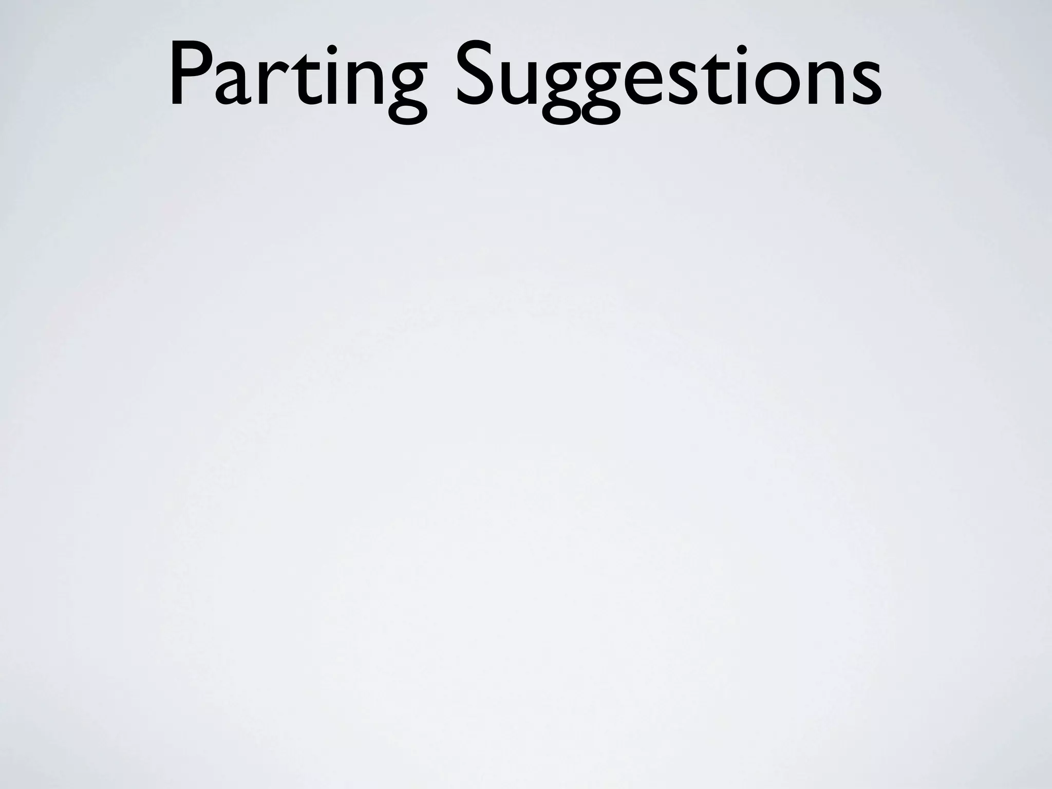 Parting Suggestions
 