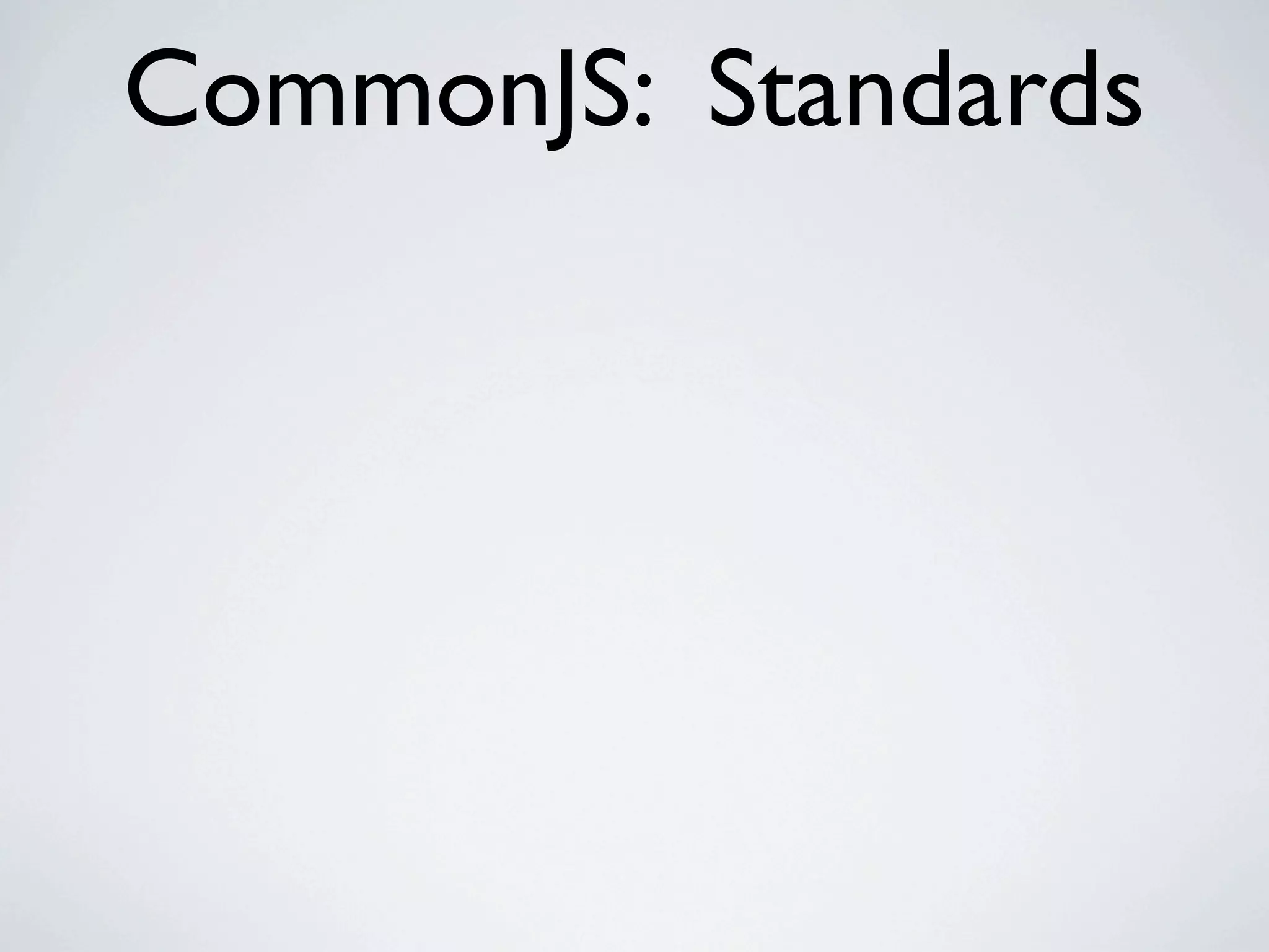 CommonJS: Standards
 