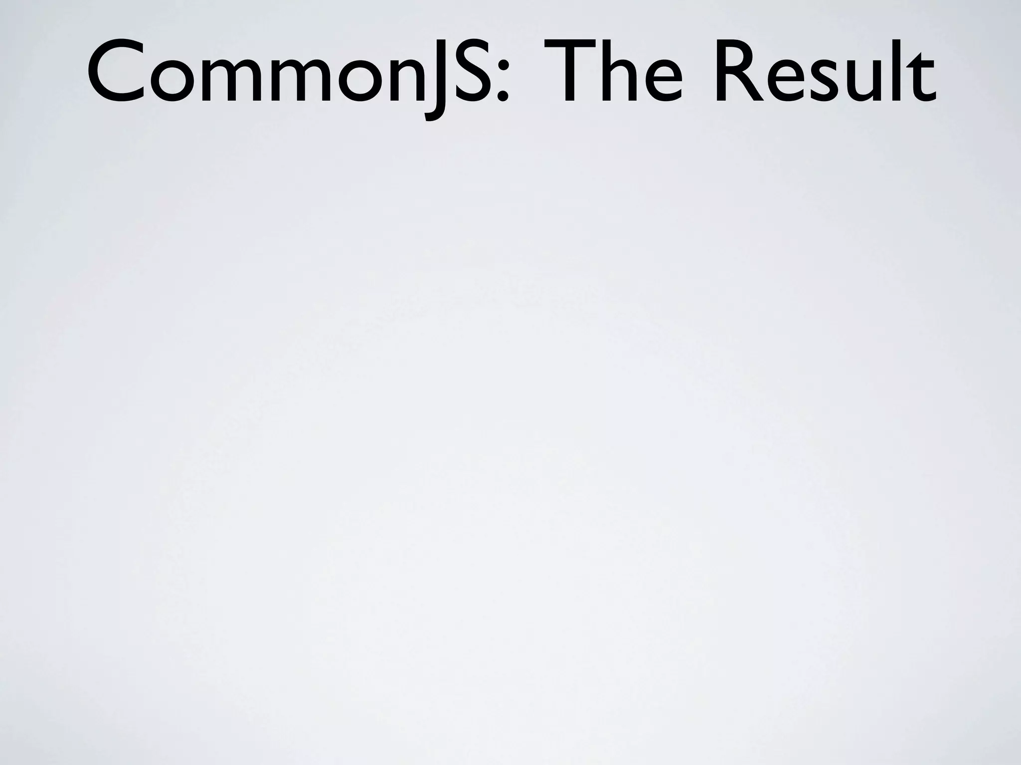 CommonJS: The Result
 