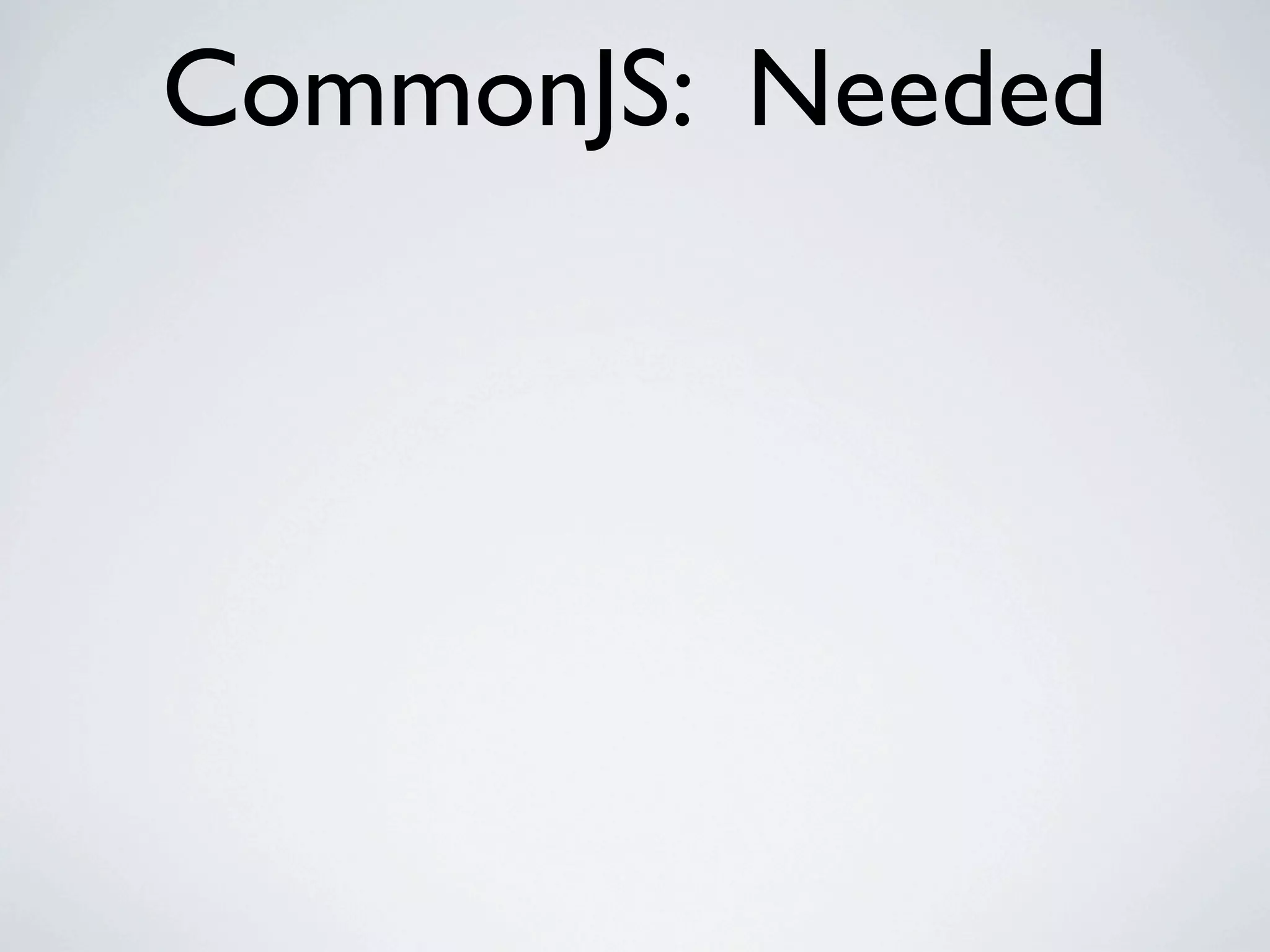 CommonJS: Needed
 