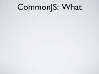 CommonJS: What
 