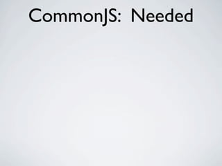 CommonJS: Needed
 