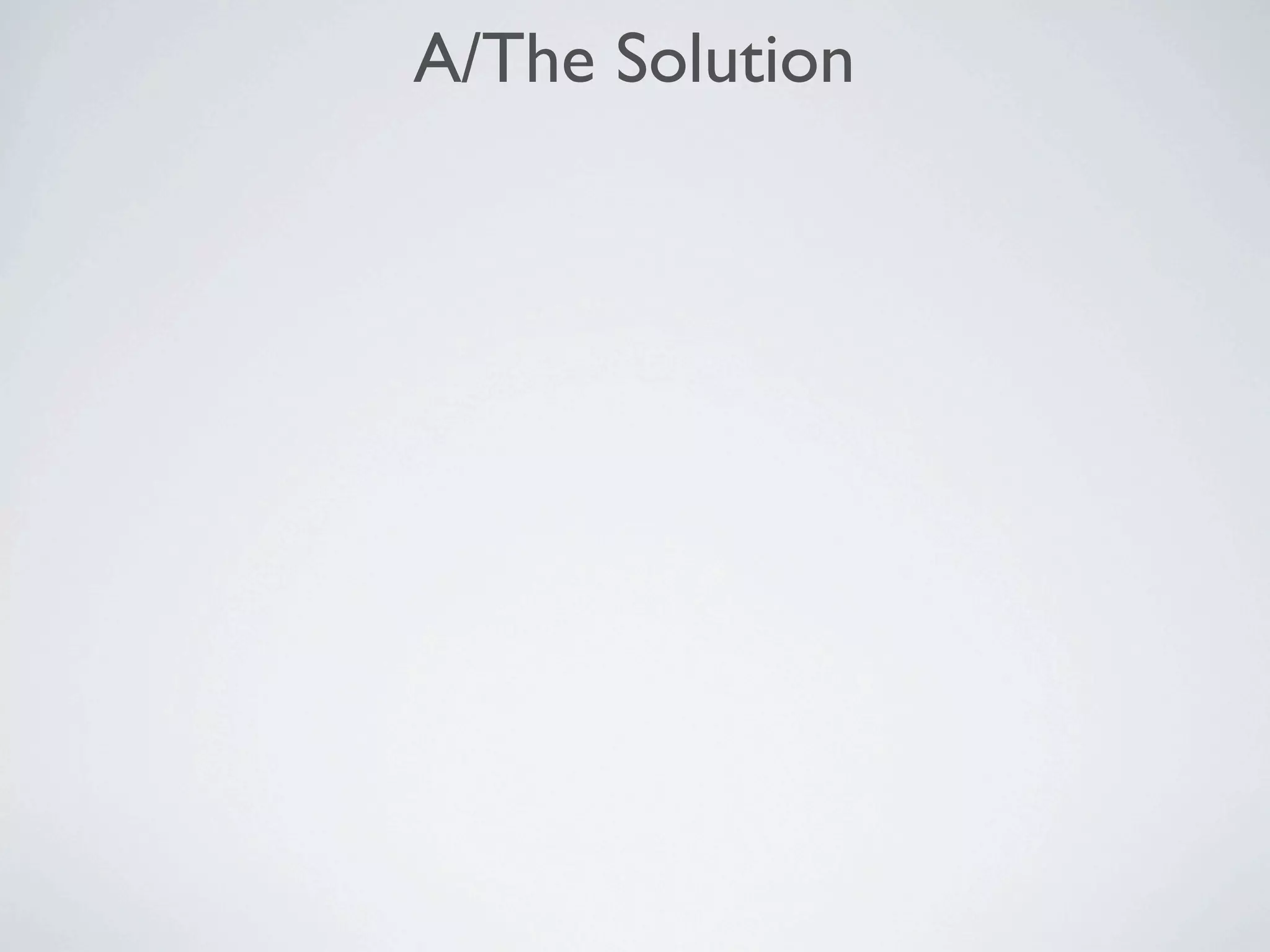 A/The Solution
 