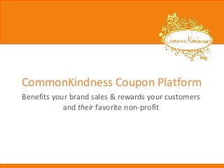 CommonKindness Coupon Platform
Benefits your brand sales & rewards your customers
and their favorite non-profit

 