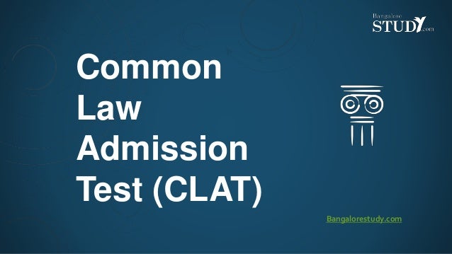 Common
Law
Admission
Test (CLAT)
Bangalorestudy.com
 