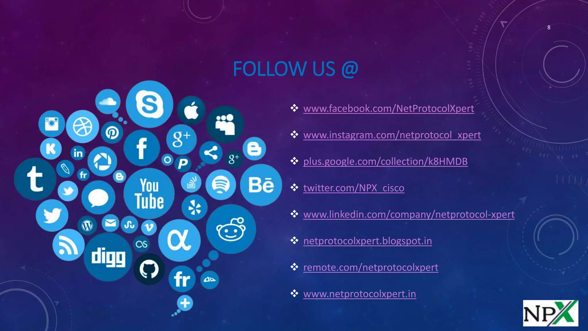 FOLLOW US @
 www.facebook.com/NetProtocolXpert
 www.instagram.com/netprotocol_xpert
 plus.google.com/collection/k8HMDB
 twitter.com/NPX_cisco
 www.linkedin.com/company/netprotocol-xpert
 netprotocolxpert.blogspot.in
 remote.com/netprotocolxpert
 www.netprotocolxpert.in
8
 