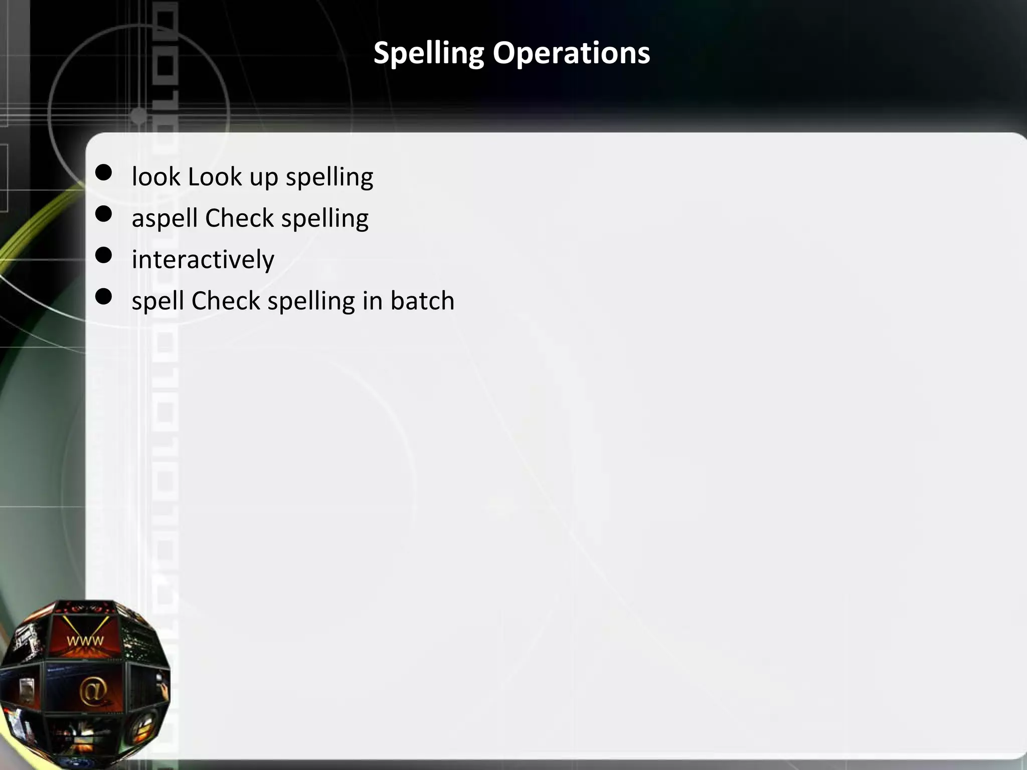 Spelling Operations  look Look up spelling  aspell Check spelling  interactively  spell Check spelling in batch 