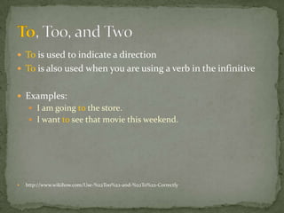  To is used to indicate a direction
 To is also used when you are using a verb in the infinitive


 Examples:
      I am going to the store.
      I want to see that movie this weekend.




   http://www.wikihow.com/Use-%22Too%22-and-%22To%22-Correctly
 