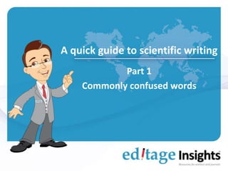 A quick guide to scientific writing
Part 1
Commonly confused words
 