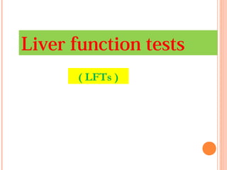Liver function tests
( LFTs )
 