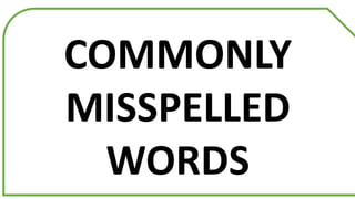 COMMONLY
MISSPELLED
WORDS
 