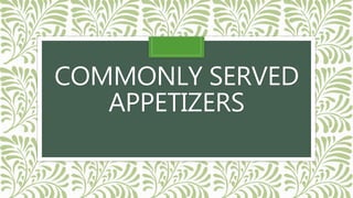 COMMONLY SERVED
APPETIZERS
 