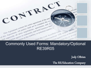 Commonly Used Forms: Mandatory/Optional
RE39R05
Jody OBrien
The RE/Education Company
 