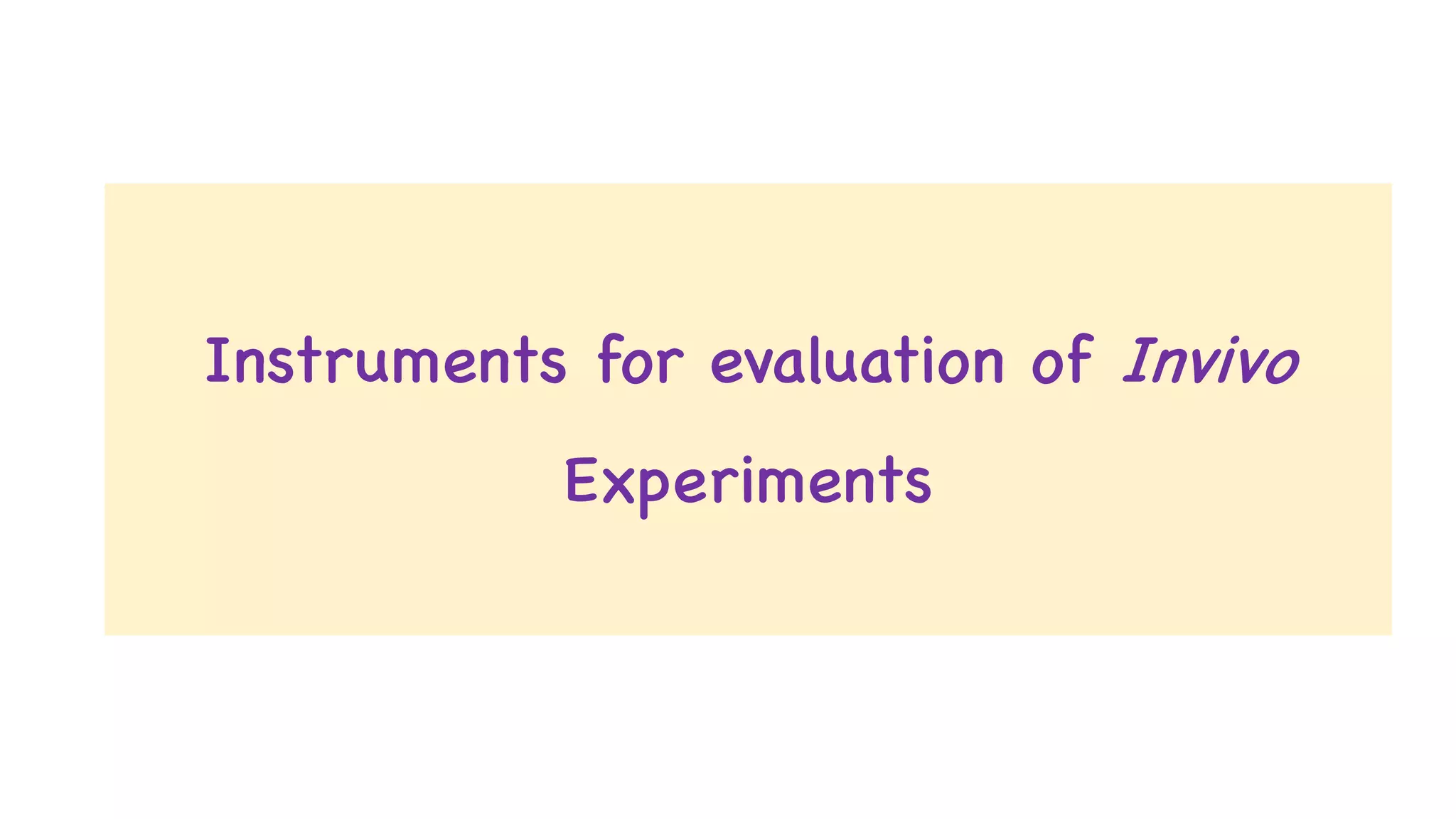 Instruments for evaluation of Invivo
Experiments