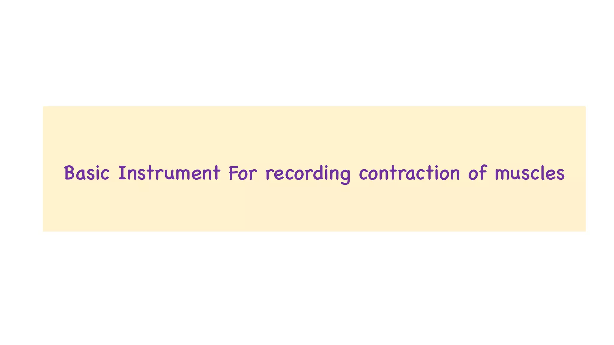 Basic Instrument For recording contraction of muscles