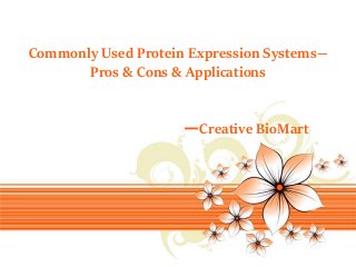 Page 1
Commonly Used Protein Expression Systems—
Pros & Cons & Applications
—Creative BioMart
 