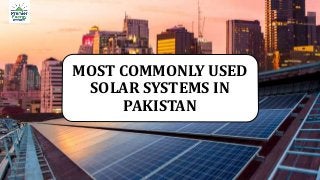 MOST COMMONLY USED
SOLAR SYSTEMS IN
PAKISTAN
 