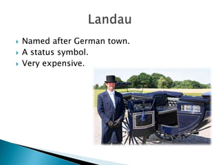    Named after German town.
   A status symbol.
   Very expensive.
 
