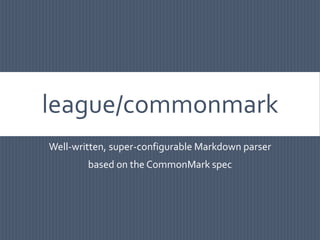 league/commonmark
Well-written, super-configurable Markdown parser
based on the CommonMark spec
 