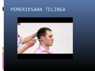 PEMERIKSAAN TELINGA
 