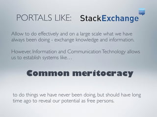 PORTALS LIKE: 
Allow to do effectively and on a large scale what we have 
always been doing - exchange knowledge and infor...