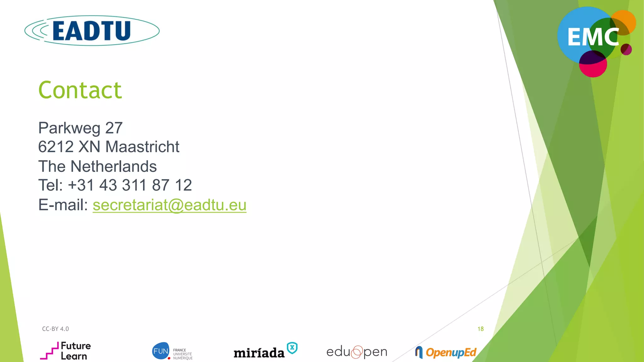 Contact
CC-BY 4.0 18
Parkweg 27
6212 XN Maastricht
The Netherlands
Tel: +31 43 311 87 12
E-mail: secretariat@eadtu.eu
 