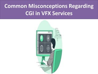 Common Misconceptions Regarding
CGI in VFX Services
 