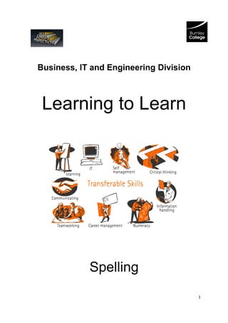 Business, IT and Engineering Division



 Learning to Learn




            Spelling
                                        1
 
