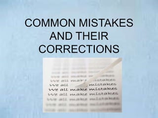 COMMON MISTAKES
AND THEIR
CORRECTIONS
 