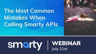 Common Mistakes When
Calling Smarty APIs
Status Codes 401 and 402
 