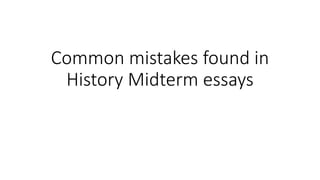 Common mistakes found in
History Midterm essays
 