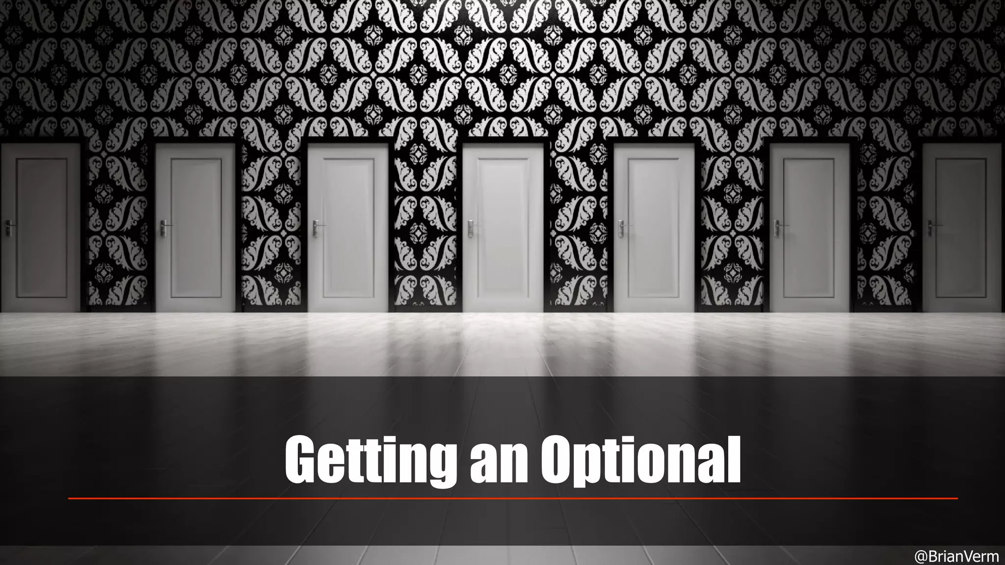 Getting an Optional
@BrianVerm
 