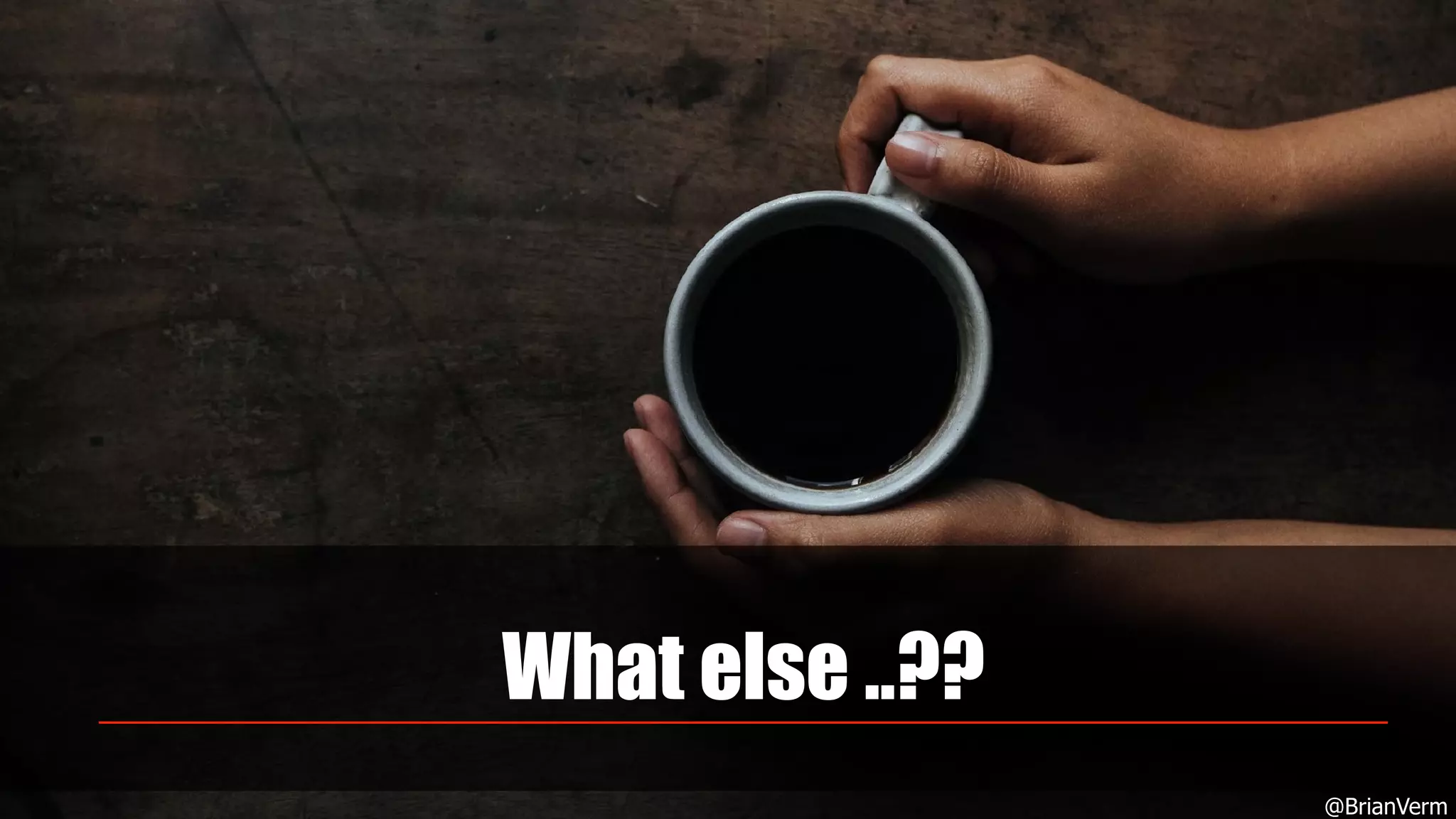 What else ..??
@BrianVerm
 