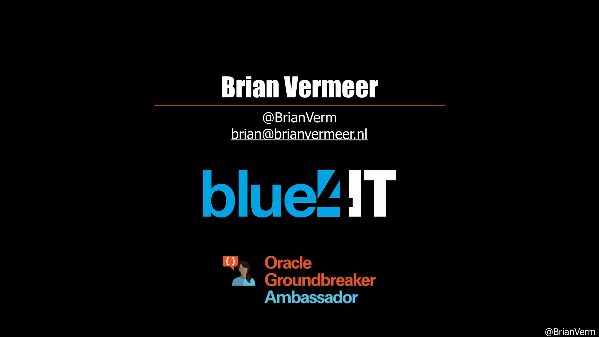 @BrianVerm
Brian Vermeer
@BrianVerm
brian@brianvermeer.nl
 