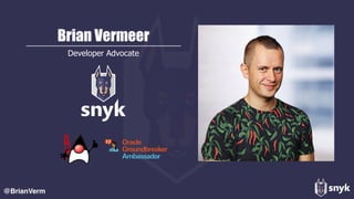@BrianVerm
Brian Vermeer
Developer Advocate
 