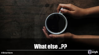 What else ..??
@BrianVerm
 