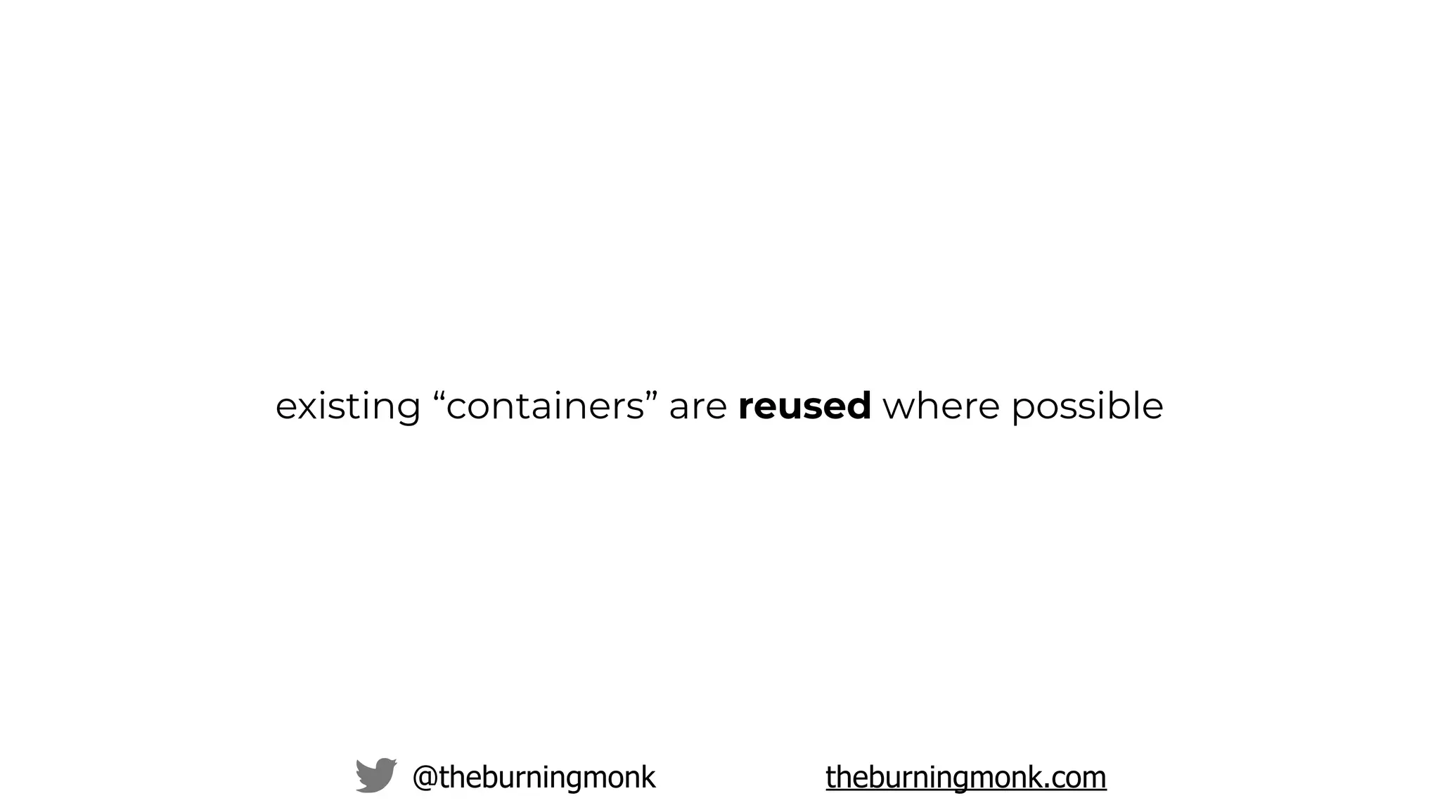 @theburningmonk theburningmonk.com
existing “containers” are reused where possible
 
